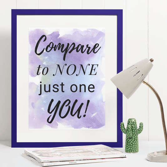 "Compare to None Just One You" Inspiring 8.5"x11" Art Print