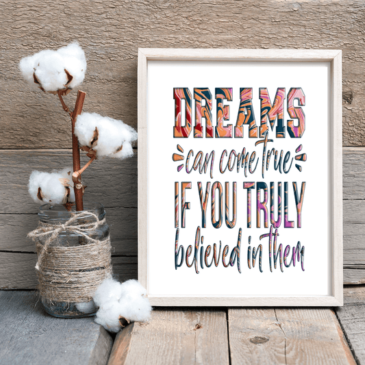 "Dreams Can Come True if You Truly Believed in Them" Inspiring 8.5"x11" Art Print